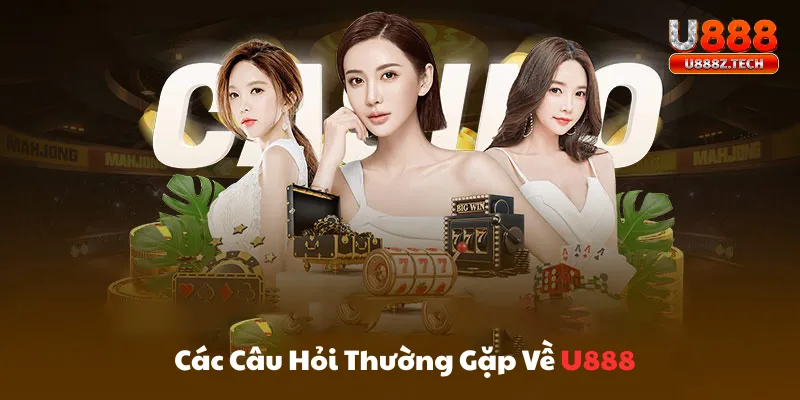 Cách câu hỏi thường gặp về U888