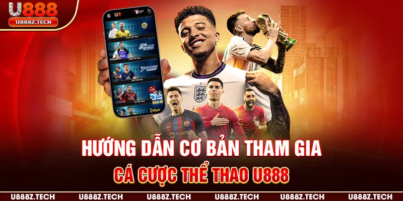 Hướng dẫn cơ bản tham gia cá cược thể thao U888