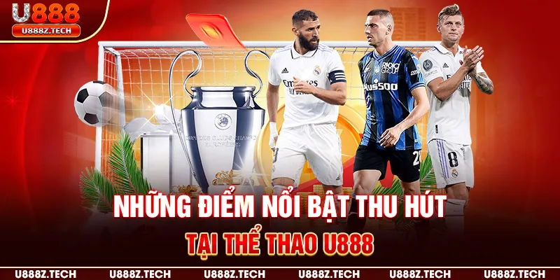 Những điểm nổi bật thu hút tại thể thao U888